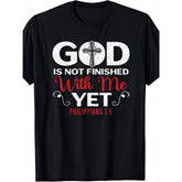 God Is Not Finished With Me Yet Philippians 1:5 Christian T-Shirt Faith Bible Verse Scripture Graphic Tee Inspirational Church Gift Unisex Summer Casual Top