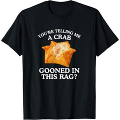 Cotton Graphic Tees Streetwear Gifts You're Telling Me A Crab Unhinged Adult Meme Funny Raunchy T-Shirt