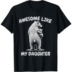 Bear Funny Awesome Like My Daughter T-Shirt