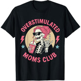 Overstimulated Moms Club Skeleton Mom Funny Coffee Lover Mama Graphic Unisex Tee
