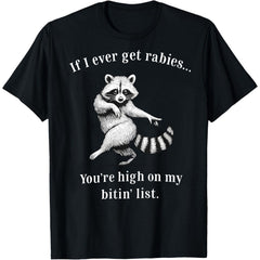 If I Ever Get Rabies You’re High On My Bitin’ List Raccoon T-Shirt