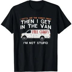 I Gotta See The Candy First Funny Dark Humor Sarcastic Graphic Unisex Shirt
