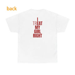 I Treat My Girl Right Valentine Boyfriend Couples Romantic Graphic Unisex Shirt