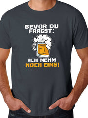 Bevor Du Fragst Ich Nehm Noch Eins Funny German Beer Drinking Party Unisex Tee