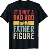 It's Not A Dad Bod It's A Father Figure Funny Retro Vintage Graphic Unisex Shirt