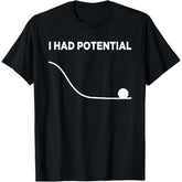 Funny Physics Pun T-Shirt - "I Had Potential" Unisex Graphic Tee, Science Humor Shirt