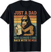 Bigfoot Papa Just A Dad Who Always Came Back with The Milk T-Shirt