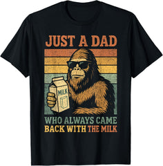 Bigfoot Papa Just A Dad Who Always Came Back with The Milk T-Shirt