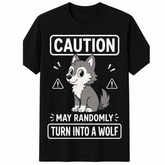 Funny Wolf Cartoon Randomly Turn Into Wolf Lover Animal Humor Gift Unisex Tee