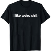 Funny T Shirts I Like Weird Sarcastic Novelty Graphic Unisex Shirt