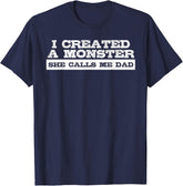 Created A Monster She Calls Me Dad Funny Daughter Daddy Gift Father's Day Shirt