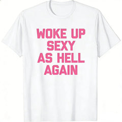 Woke up sexy as hell again funny apparel for Men Women T-Shirt