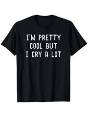 Funny Im Pretty Cool But I Cry a Lot Printed T-Shirt - Ideal Gift for Parents