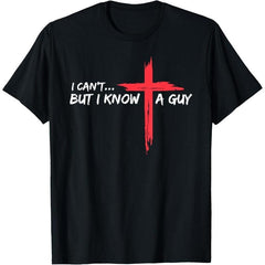 "I Can't But I Know A Guy" Funny Christian T-Shirt - Jesus Cross Graphic Tee