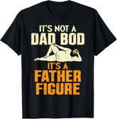 It's Not A Dad Bod It's A Father Figure Funny Pun Father Day Gift Unisex Tee