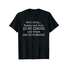 Well Crap This Is My Circus Those Are My Monkeys Funny Sarcastic Chaos Shirt