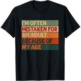 I'm Often Mistaken for an Adult Because of My Age Funny T-Shirt