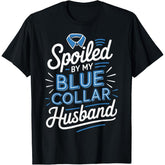 Spoiled By My Blue Collar Husband Funny Romance T-Shirt - Wife Gift Graphic Tee, Unisex Casual Top