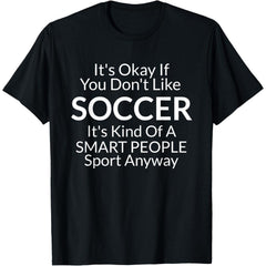 Its Ok If You Don't Like Soccer Funny Shirts with Sayings T-Shirt