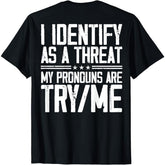 Short Sleeve Print I Identify As A Threat My Pronouns Are Try Me (on back) T-Shirt for Men Women