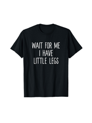 Wait For Me I Have Little Legs Funny Short Problems T Shirt Crnegraphic T-shirt Suitable For All Seasons