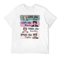 The Golden Girls Shirt, Live Like Rose, Love Like Blanche, Think Like Dorothy, Speak Like Sophia