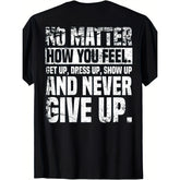 How You Feel Get Up Dress Up Show Up Never Give Up Motivational Quote T-Shirt Perseverance Inspirational Graphic Tee Unisex Summer Casual Top Soft Cotton Crew Neck Vintage Style