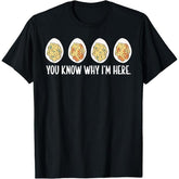 Deviled Eggs You Know Why I'm Here Thanksgiving T-Shirt