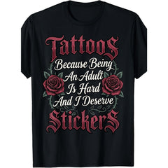 Tattoos Because Being An Adult Is Hard And I Deserve Stickers Funny Adulting T-Shirt Sarcastic Body Art Graphic Tee Unisex Summer Casual Top Soft Cotton Crew Neck
