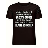 My Attitude Is a Result of Your Actions Funny Sarcastic T-Shirt - Bold Statement Graphic Tee, Unisex Party Gift Casual Top