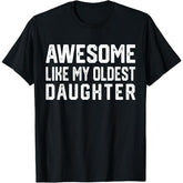 Awesome Like My Oldest Daughter Funny T-Shirt