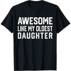 Awesome Like My Oldest Daughter Funny T-Shirt