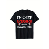 I am a chief from the Slapahoe tribe Kickabitch is suitable as a holiday gift for friends and family, 220g cotton crew neck single-sided printed T-shirt, suitable for all seasons, S-XXXL machine washable