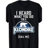 I Heard What You Did for a Klondike Graphic T-Shirt