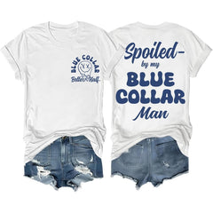 Spoiled by My Blue Collar Man Shirt Funny Blue Collar Better 2-side Shirt Unisex