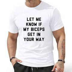 T-Shirts Mens Let Me Know If My Biceps Get In Your Way T Shirt Funny Workout Fitness Gym Graphic Tee