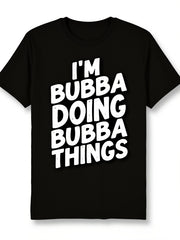 Men's I'm Bubba Doing Bubba Things Graphic T-Shirt, Funny Southern Humor 100% Cotton Crew Neck Short Sleeve Tee, Casual Everyday Novelty Gift Shirt