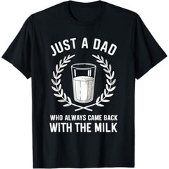 Just A Dad Who Always Came Back With The Milk T-Shirt