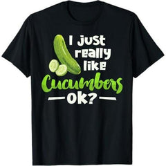 I Just Really Like Cucumbers OK Funny T-Shirt