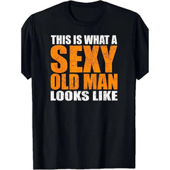 "This Is What A Sexy Old Man Looks Like" Funny Age Satire T-Shirt for Men - Heat Transfer Print Graphic, Soft Breathable Cotton Crew Neck Short Sleeve, Year-Round Summer Spring Casual Tee, Great Mature Humor Gift, Machine Washable