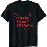 Daily Funny Rebellion T-Shirt, “Maybe Today Satan” Sarcastic Saying, Unisex Dark Humor Top, Gift for Misfits & Oddballs