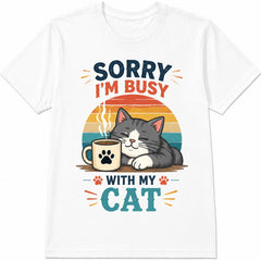 Sorry I'm Busy With My Cat Coffee Cute Cat Lover Funny Sarcastic T-Shirt Summer Casual Graphic Tee Cat Mom Dad Gift Unisex Top Soft Cotton Crew Neck