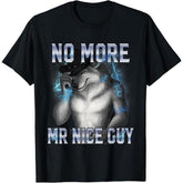 No More Mr Nice Guy Funny Alpha Wolf Meme Unhinged Brainrot T-Shirt