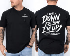 I was Down But Now I'm Up This All God This Ain't No Faith Christian 2 Sided Tee
