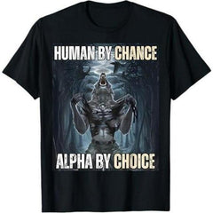 Short Sleeve Print Human By Chance Alpha By Choice Cool Funny Alpha Wolf Meme T-Shirt