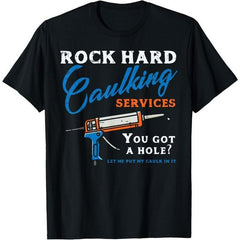 Rock Hard Caulking Services Funny T-Shirt