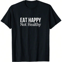 Eat Happy Not Healthy T-Shirt