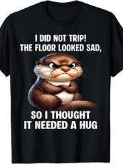 Humorous Grumpy Otter T Shirt, I Didn'T Stumble, The Floor Seemed Upset So I Embraced It, Adorable Animal Meme Tee Gift Unisex Design for Both Men