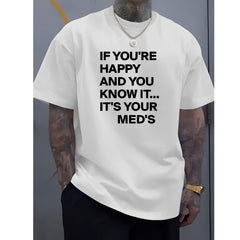 If You're Happy And You Know It It's Your Meds Funny Letter Print Unisex Tee