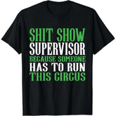 Hilarious Shit Show Supervisor T-Shirt For Circus Lovers With Attitude